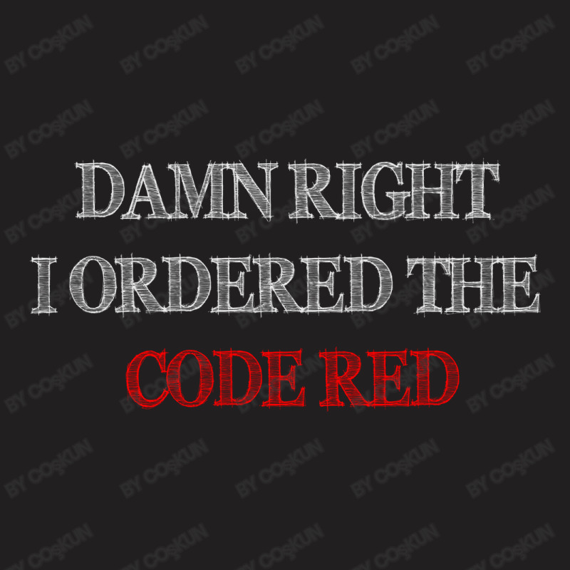 Damn Right I Ordered The Code Red T-shirt | Artistshot