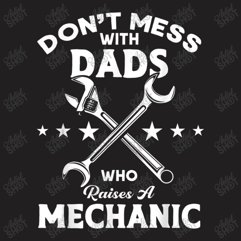 Mechanic Dads Who Raises A Mechanic Mechanic Dad 806 T-shirt | Artistshot