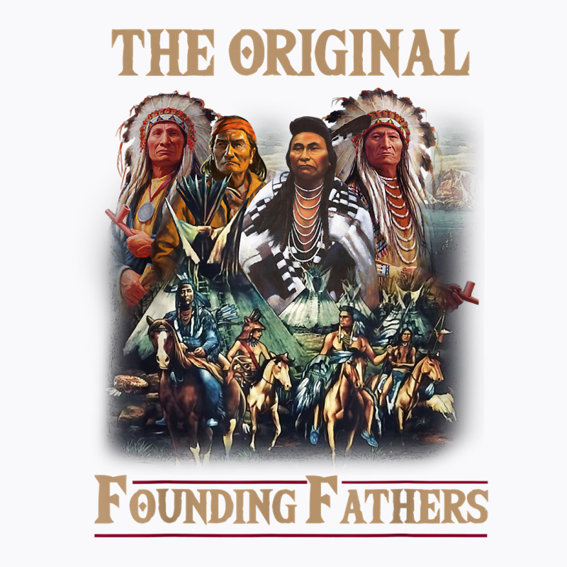 Original Founding Fathers Native American T Shirt T-shirt | Artistshot