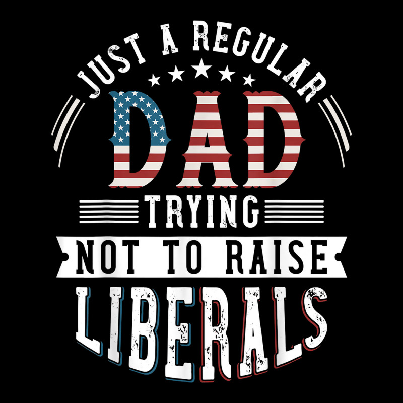 Just A Regular Dad Trying Not To Raise Liberal Conservative T Shirt Men's 3/4 Sleeve Pajama Set | Artistshot