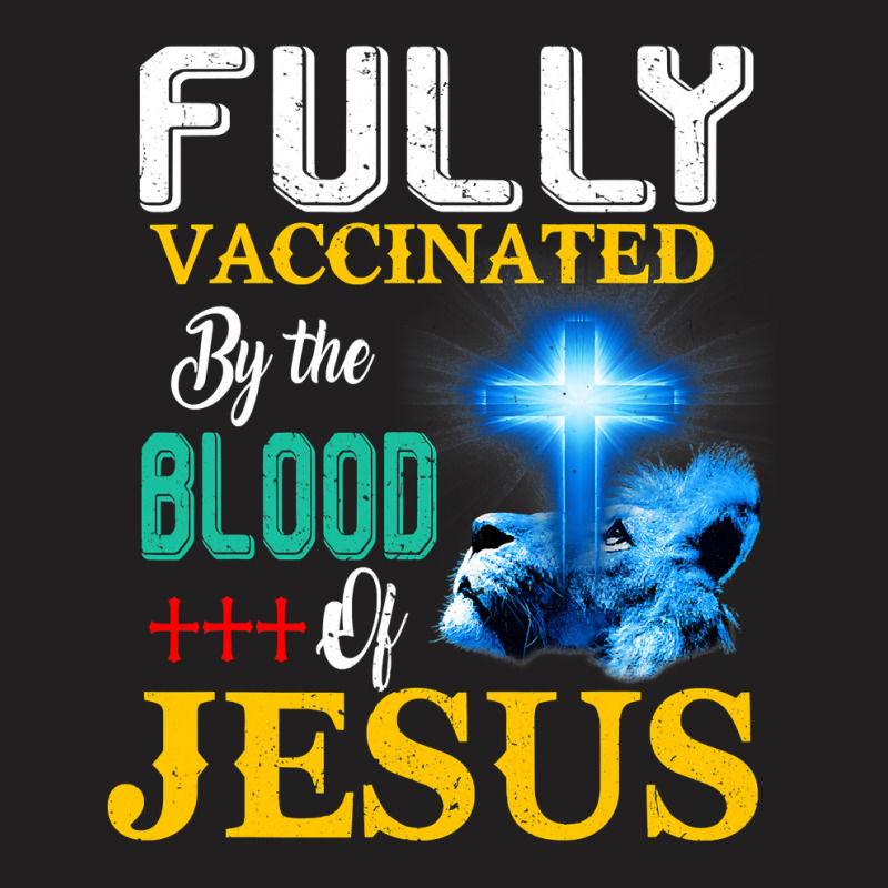 Jesus Christ Christian Jesus Fully Vaccinated By The Blood Of Jesus Sh T-shirt | Artistshot