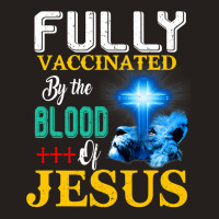 Jesus Christ Christian Jesus Fully Vaccinated By The Blood Of Jesus Sh Tank Top | Artistshot