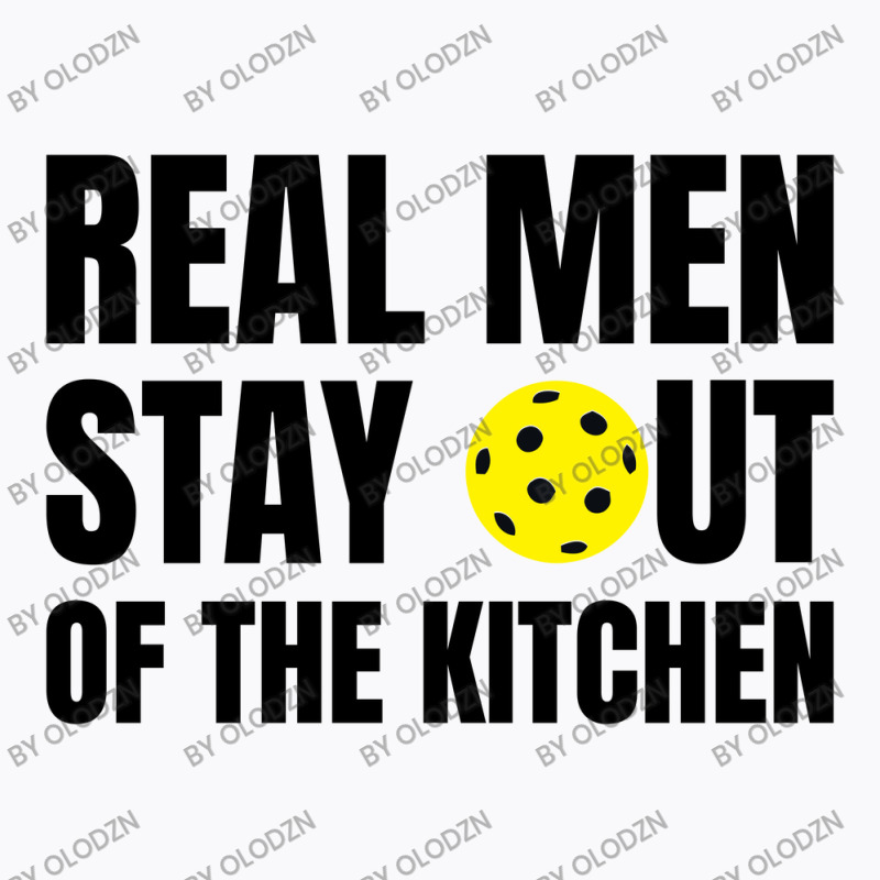 Real Men Stay Out Of The Kitchen - Funny Pickleball T-Shirt by Olodzn | Artistshot