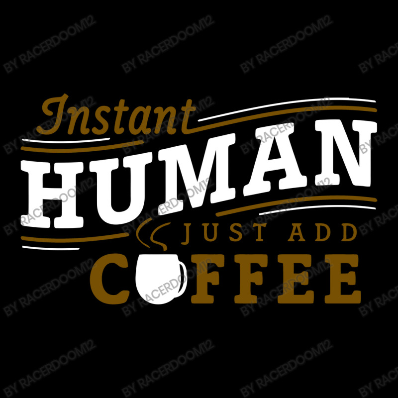 Instant Human Just Add Coffee Youth Zipper Hoodie by RacerDoom12 | Artistshot