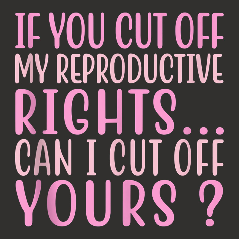 If You Cut Off My Reproductive Rights Can I Cut Off Yours Tank Top Champion Hoodie | Artistshot