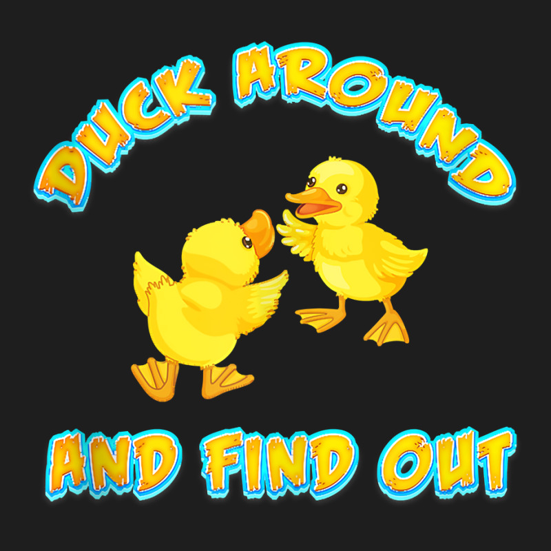 Duck Around And Find Out Funny Sarcastic Jokes Tank Top Classic T-shirt by johnjosephmenk | Artistshot