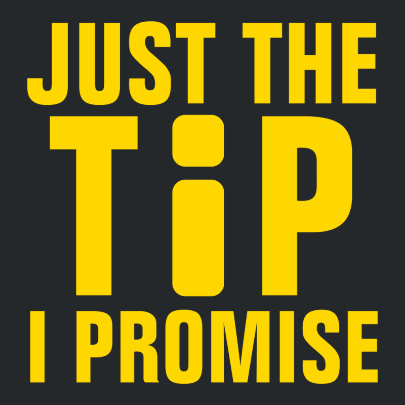 Just The Tip I Promise Information Crewneck Sweatshirt | Artistshot