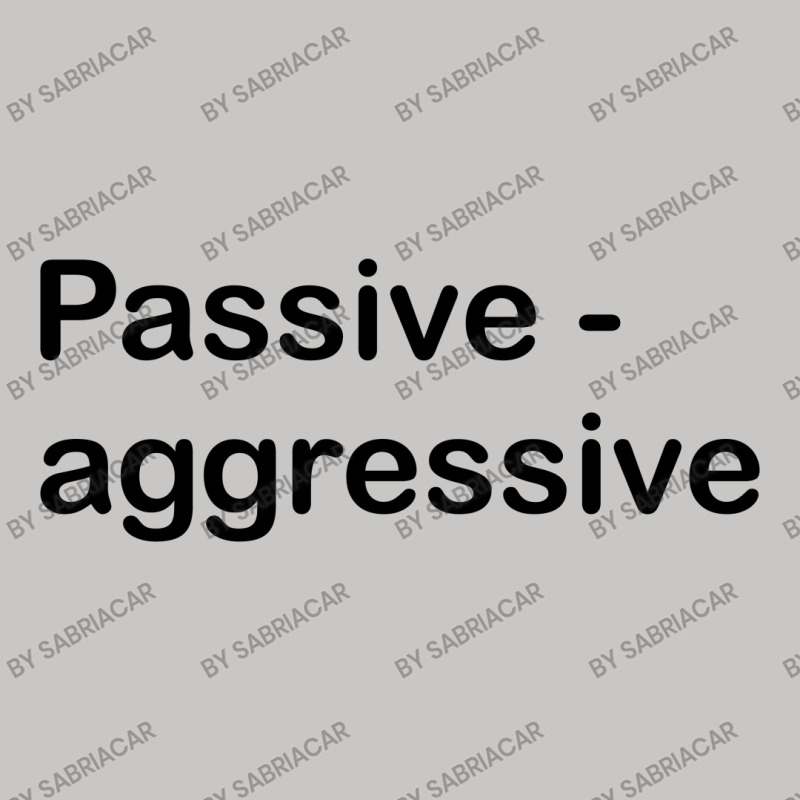 Passive Aggressive Tank Top by SabriAcar | Artistshot