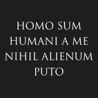 Latin Phrase Homo Sum Humani A Me Nihil Alienum Puto Shirt Classic T-shirt | Artistshot