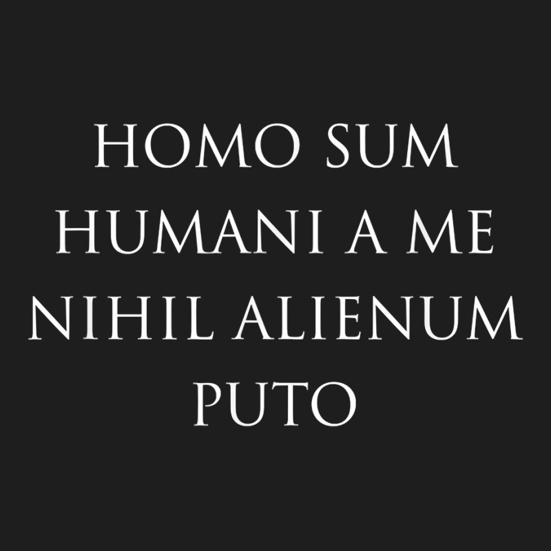 Latin Phrase Homo Sum Humani A Me Nihil Alienum Puto Shirt Classic T-shirt by copedoire | Artistshot