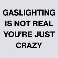 Gaslighting Is Not Real Shirt T Shirt Bucket Hat | Artistshot