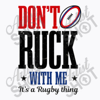 Don't Ruck With Me Design Rugby T-shirt | Artistshot