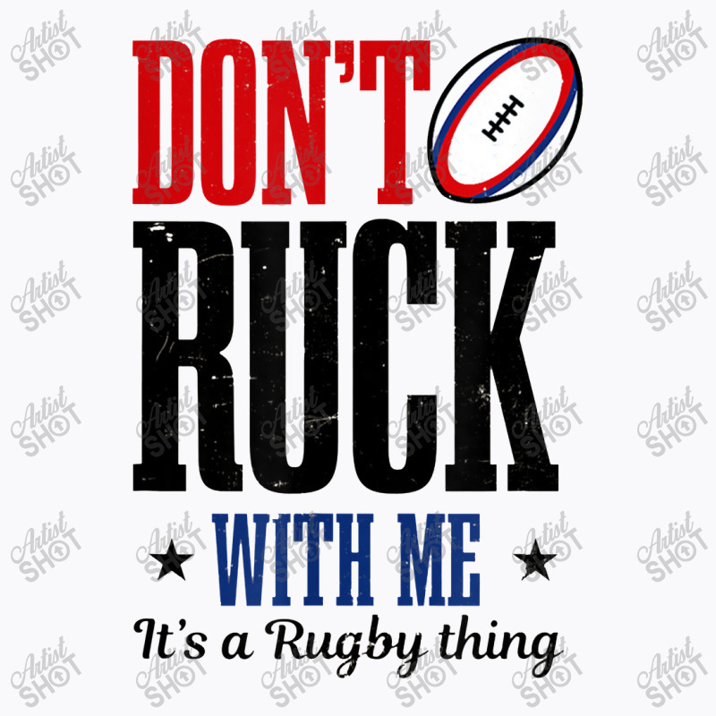 Don't Ruck With Me Design Rugby T-Shirt by afganfahreza | Artistshot