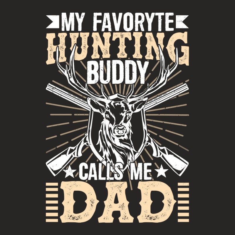 My Favorite Hunting Buddy Calls Me Dad Ladies Fitted T-Shirt by KwadjelynSims | Artistshot