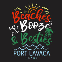 Beaches Booze And Besties Port Lavaca Summer Texas Tropical T Shirt T-shirt | Artistshot