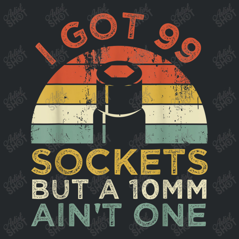 Mechanic I Got 99 Sockets But A 10mm Ain't One Funny Mechanic Crewneck Sweatshirt by criticizematter | Artistshot