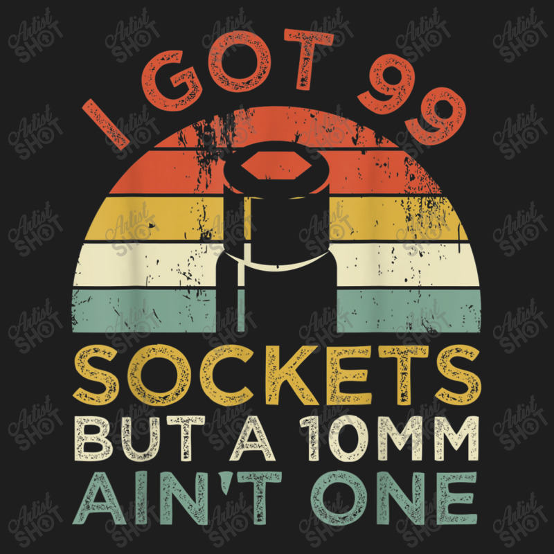 Mechanic I Got 99 Sockets But A 10mm Ain't One Funny Mechanic Classic T-shirt by criticizematter | Artistshot