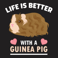 Life T  Shirt Life Is Better With A Guinean Pig T  Shirt T-shirt | Artistshot