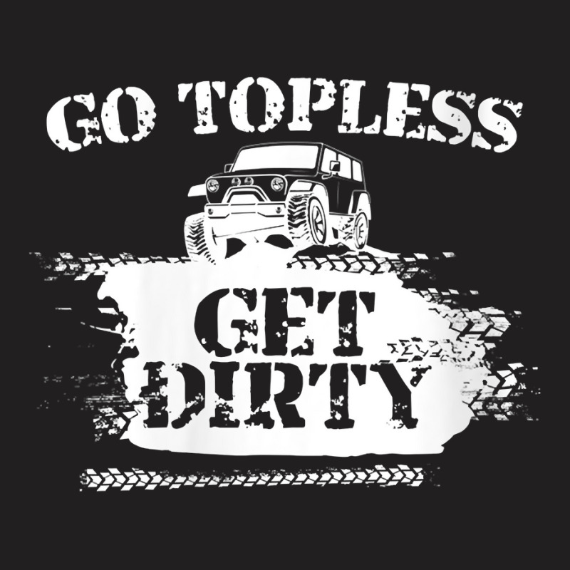 Womens Go Topless Get Dirty Funny Mud Suv Off Road Gift V Neck T Shirt T-shirt | Artistshot