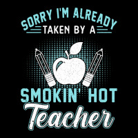 Sorry I'm Already Taken By A Smokin' Hot Teacher T Shirt Adjustable Cap | Artistshot