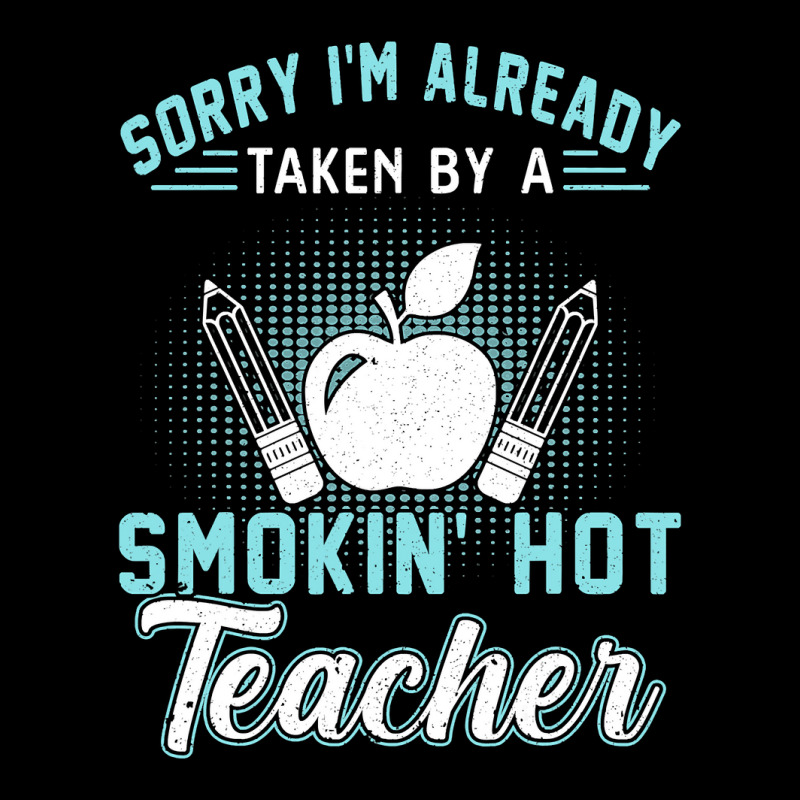 Sorry I'm Already Taken By A Smokin' Hot Teacher T Shirt Adjustable Cap | Artistshot