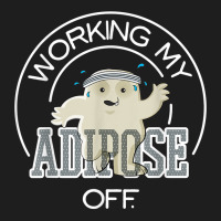 Working My Adipose Off T Shirt   Exercise, Working Out Classic T-shirt | Artistshot