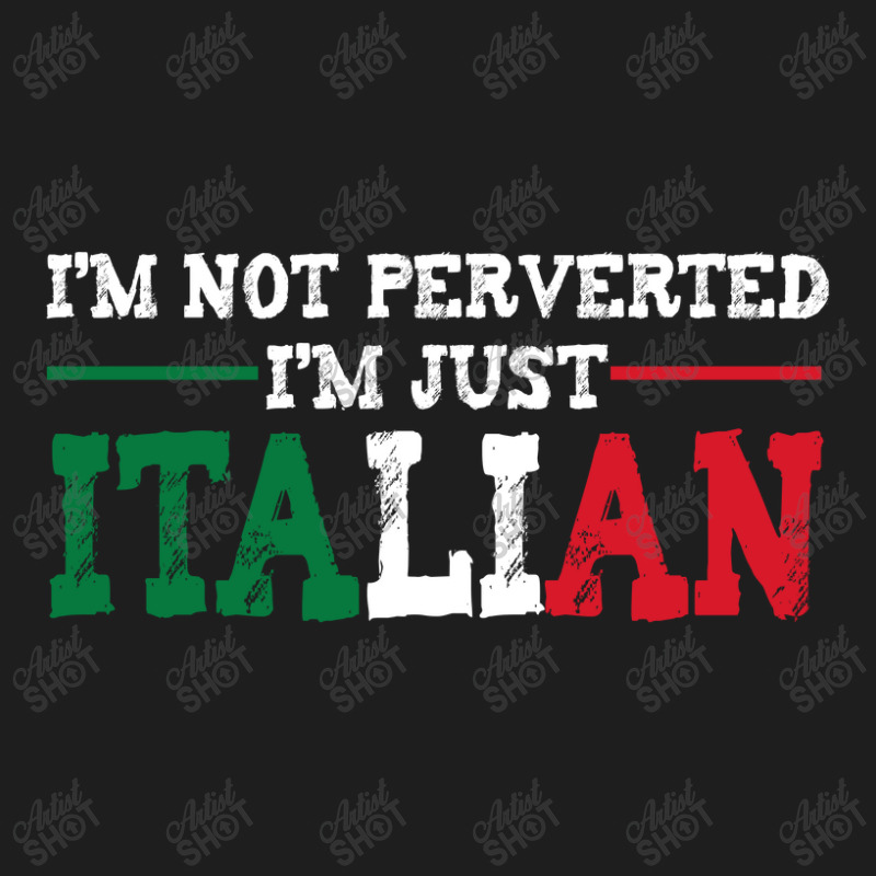 I'm Not Perverted I'm Just Italian Classic T-shirt by thebestisback | Artistshot