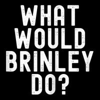 What Would Brinley Do Funny Sarcastic Personalized Name T Shirt Lightweight Hoodie | Artistshot