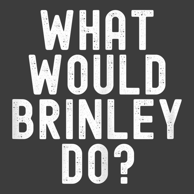 What Would Brinley Do Funny Sarcastic Personalized Name T Shirt Men's Polo Shirt by belewomritans | Artistshot