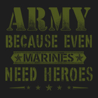 Army Because Even Marines Need Heroes Classic T-shirt | Artistshot