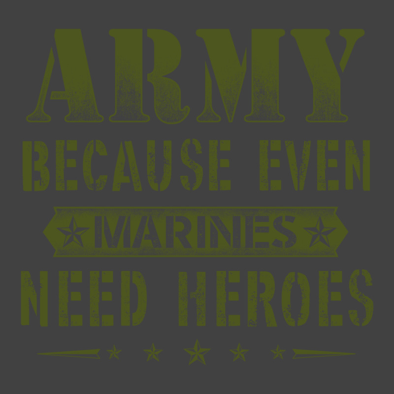 Army Because Even Marines Need Heroes Vintage T-Shirt by MichaelAlavarado | Artistshot