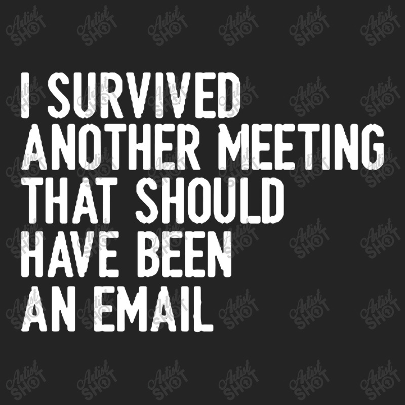 I Survived Another Meeting That Should Have Been An Email 01 3/4 Sleeve Shirt | Artistshot