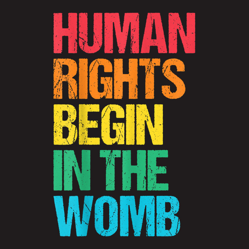 Human Rights Begin In The Womb Freedom Sayings Equal Rights T Shirt ...