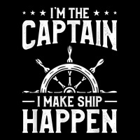 I'm The Captain I Make Ship Happen Sailing Sail Sailor T Shirt Adjustable Cap | Artistshot