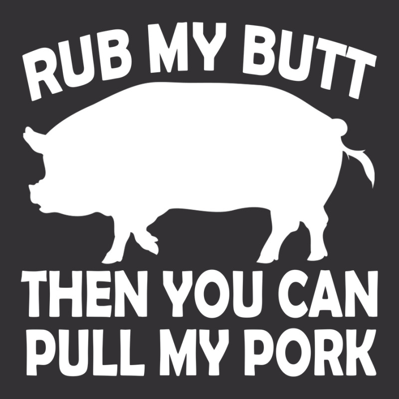 Funny Rub My Butt Then You Can Pull My Pork Bbq Vintage Hoodie | Artistshot