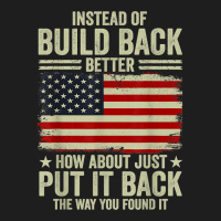 Instead Of Build Back Better How About Just Put It Back T Shirt Classic T-shirt | Artistshot