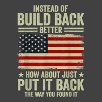 Instead Of Build Back Better How About Just Put It Back T Shirt Vintage T-shirt | Artistshot