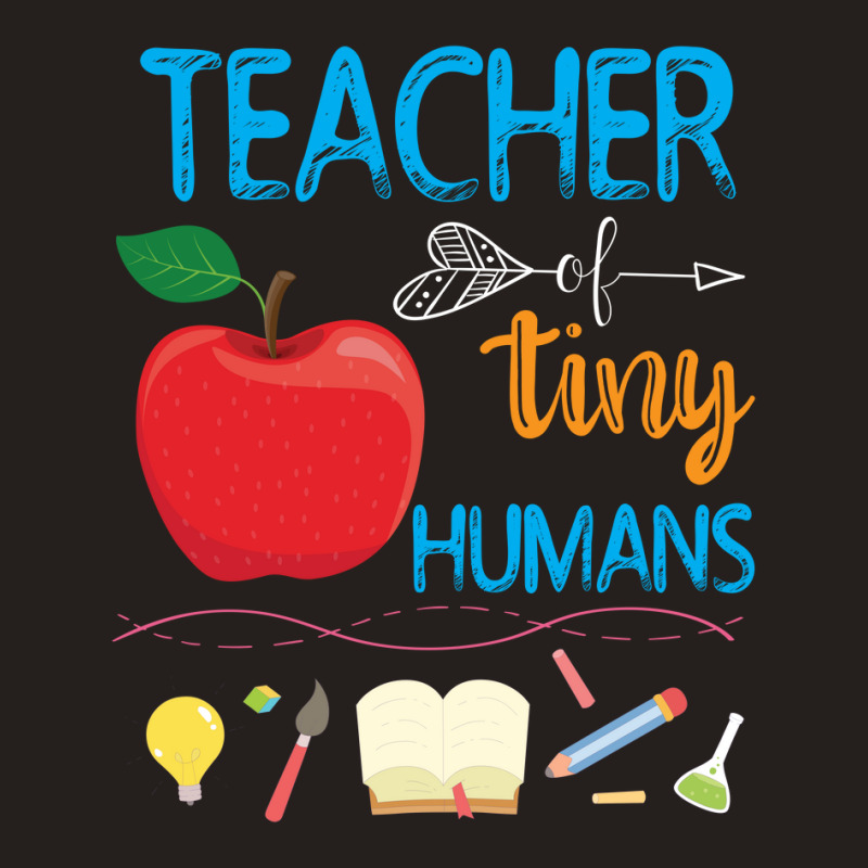 Teacher Of Tiny Humans Teacher Appreciation Day Tank Top by LisaSnyder | Artistshot