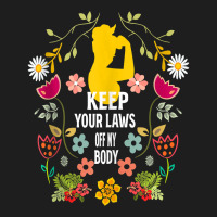 Strong Feminist Quotes ,keep Your Laws Off My Body Feminist Tank Top Classic T-shirt | Artistshot