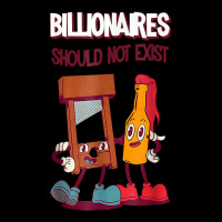 Billionaires Should Not Exist T Shirt Toddler Sweatshirt | Artistshot