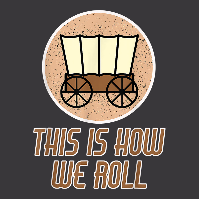 Funny Patriot Pioneer Day Utah How I Roll Wagon Women Men T Shirt Ladies Curvy T-Shirt by johnjosephmenk | Artistshot