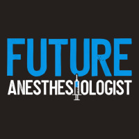 Future Anesthesiologist Nurse Anesthetist Anesthesiology T Shirt Tank Top | Artistshot