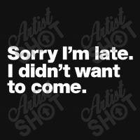 Sorry I'm Late Portrait Canvas Print | Artistshot