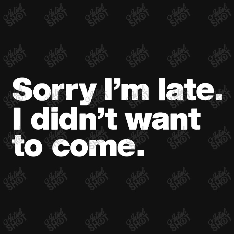 Sorry I'm Late Portrait Canvas Print | Artistshot