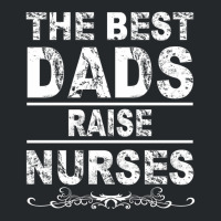 The Best Dads Raise Nurses Gift For Fathers Day Crewneck Sweatshirt | Artistshot