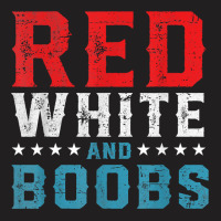 Red White And Boobs 4th Of July Funny Shirt For Men T Shirt T-shirt | Artistshot