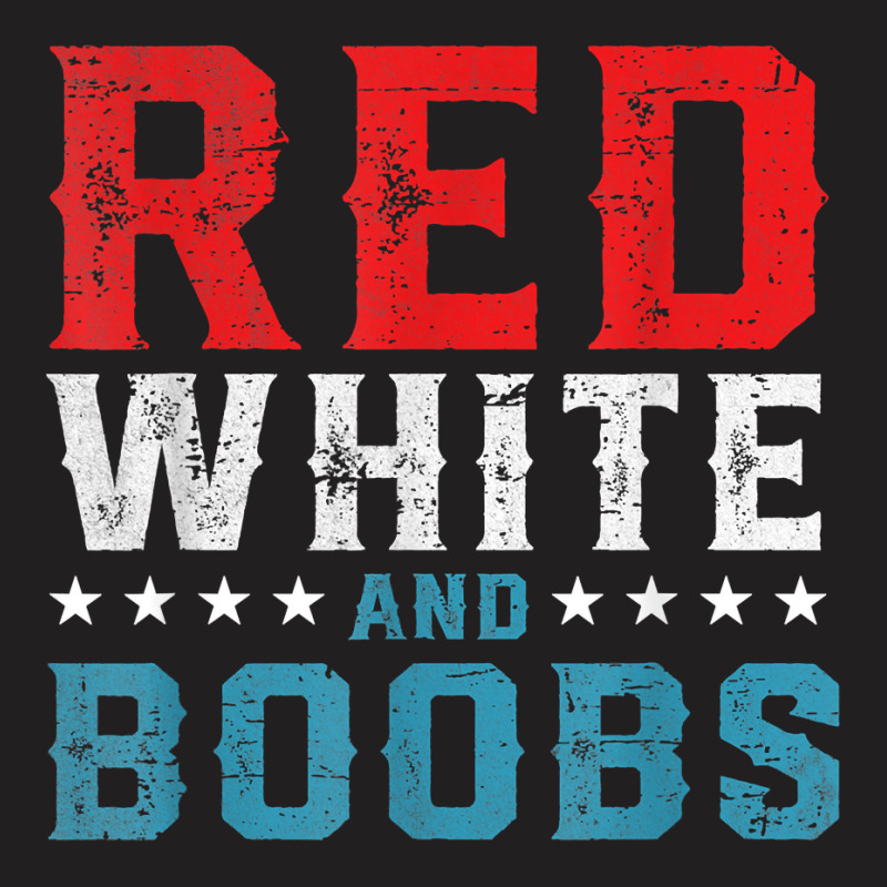 Red White And Boobs 4th Of July Funny Shirt For Men T Shirt T-shirt | Artistshot