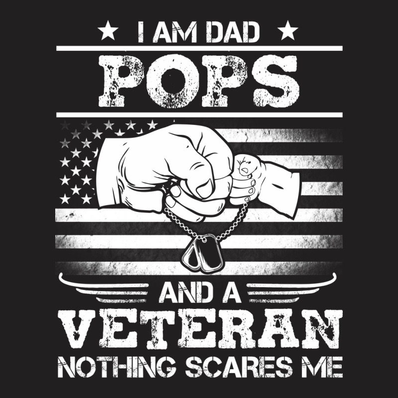 I'm A Dad Pop Veteran Nothing Scares Me Fathers Day T-shirt | Artistshot