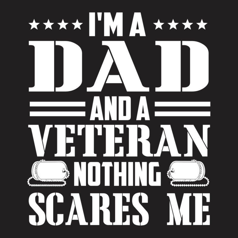 Mens I'm A Dad And A Veteran Nothing Scares Me Funny Veteran Gift T-shirt | Artistshot