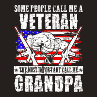 Some People Call Me Veteran Most Important Call Grandpa Tank Top | Artistshot